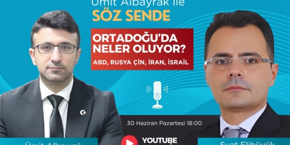 Ümit Albayrak ile Söz Sende programında bu hafta Ortadoğu’daki son gelişmeler masaya yatırıldı