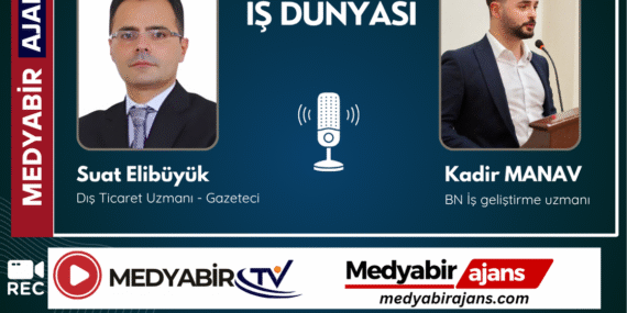 Suat Elibüyük ile İş Dünyası Programının Konuğu BN İş Geliştirme Uzmanı Kadir Manav